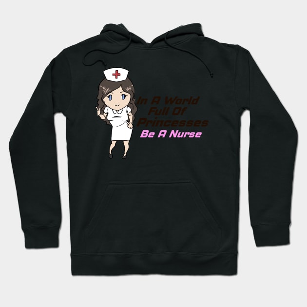 In A World Full of Princesses Be A Nurse Proud Nurse Hoodie by Prossori